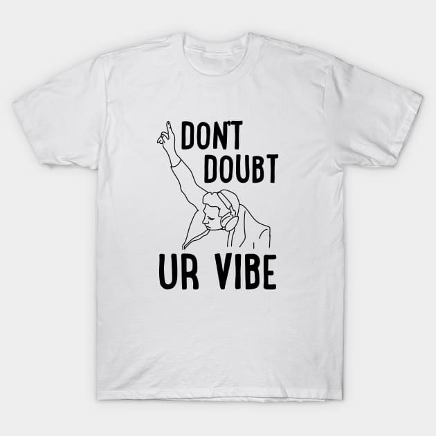 Don't Doubt Ur Vibe T-Shirt by uncommontee